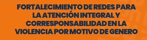 CURSO BIMODAL:  “FORTALECIMIENTO DE REDES PARA LA ATENCIÓN INTEGRAL Y CORRESPONSABILIDAD EN LA VIOLENCIA POR MOTIVO DE GÉNERO”